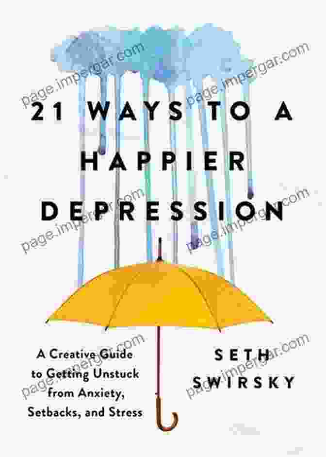 21 Ways To Happier Depression: Unlocking The Secrets To Hope, Healing, And Joy 21 Ways To A Happier Depression: A Creative Guide To Getting Unstuck From Anxiety Setbacks And Stress (Mental Health Gift For Loved Ones)