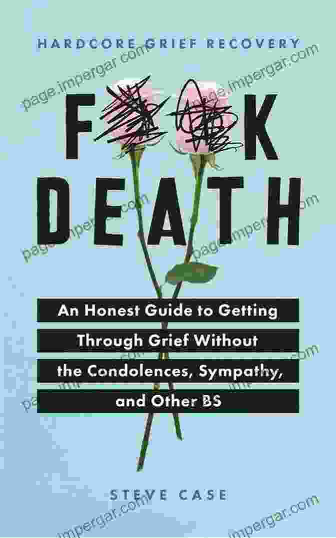 An Honest Guide To Getting Through Grief Without The Condolences, Sympathy, And Platitudes Hardcore Grief Recovery: An Honest Guide To Getting Through Grief Without The Condolences Sympathy And Other BS (F*ck Death Healing Mental Health Journal For Adults After The Loss Of A Loved One)