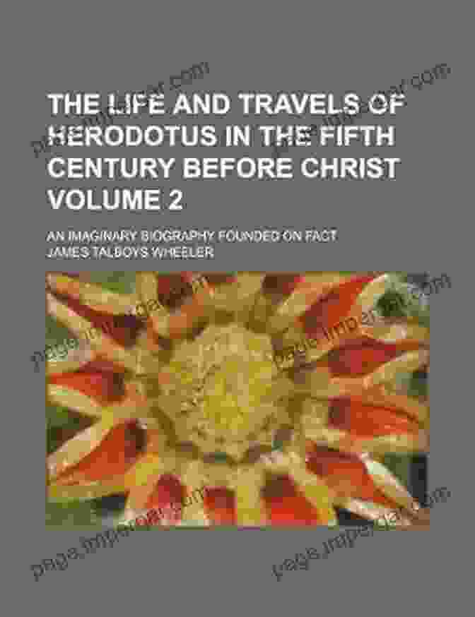 An Imaginary Biography Founded On Fact Book The Life And Travels Of Herodotus In The Fifth Century Before Christ: An Imaginary Biography Founded On Fact Volume 2