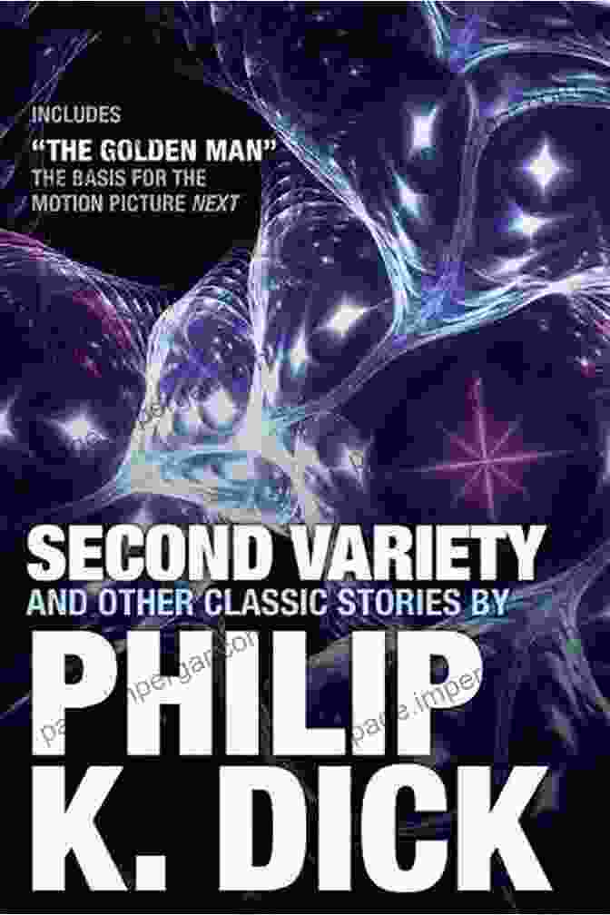 Book Cover Of Second Variety By Philip K. Dick, Featuring A Man With A Perplexed Expression Against A Backdrop Of Swirling Cosmic Colors Second Variety Philip K Dick