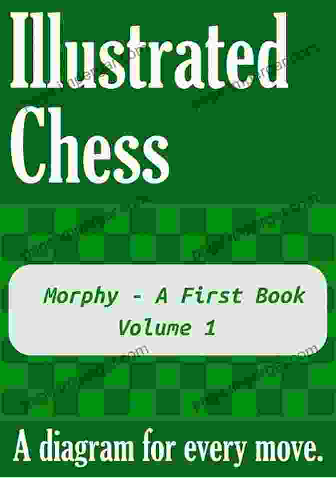 Cover Of 'Morphy First Volume' Book Morphy A First Volume 1: Illustrated Chess A Diagram For Every Move