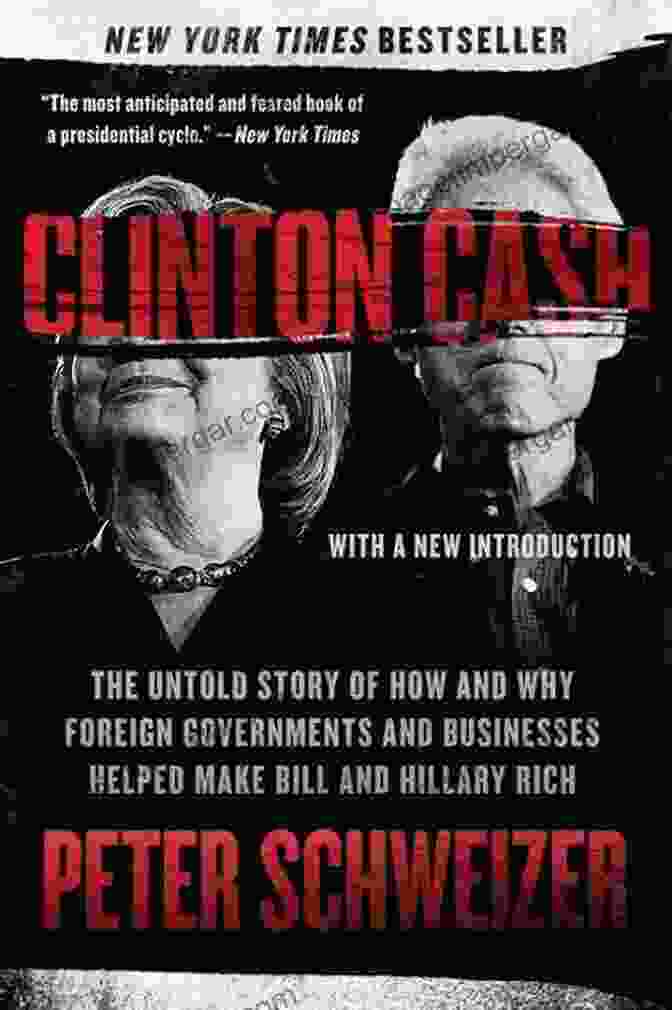 Diplomacy And Influence Clinton Cash: The Untold Story Of How And Why Foreign Governments And Businesses Helped Make Bill And Hillary Rich