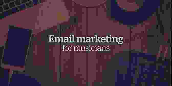 Email Marketing For Musicians The Self Promoting Musician: Strategies For Independent Music Success