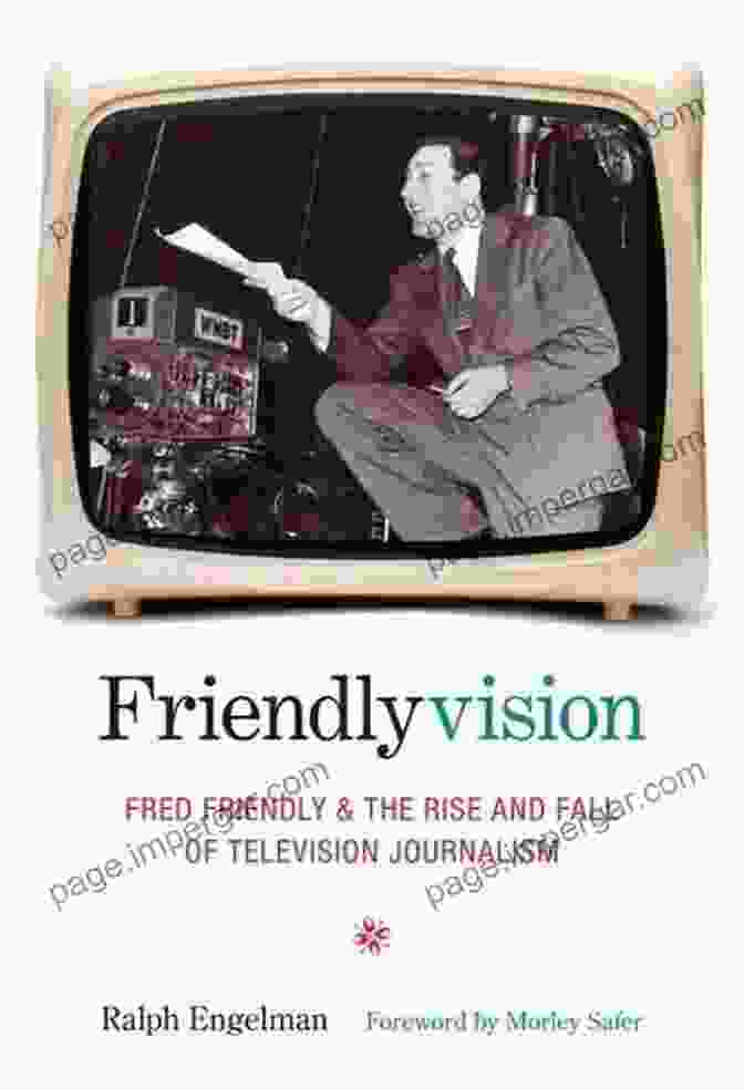 Fred Friendly And The Rise And Fall Of Television Journalism Book Cover, Featuring A Portrait Of Fred Friendly Against A Backdrop Of Vintage Television Screens Friendlyvision: Fred Friendly And The Rise And Fall Of Television Journalism