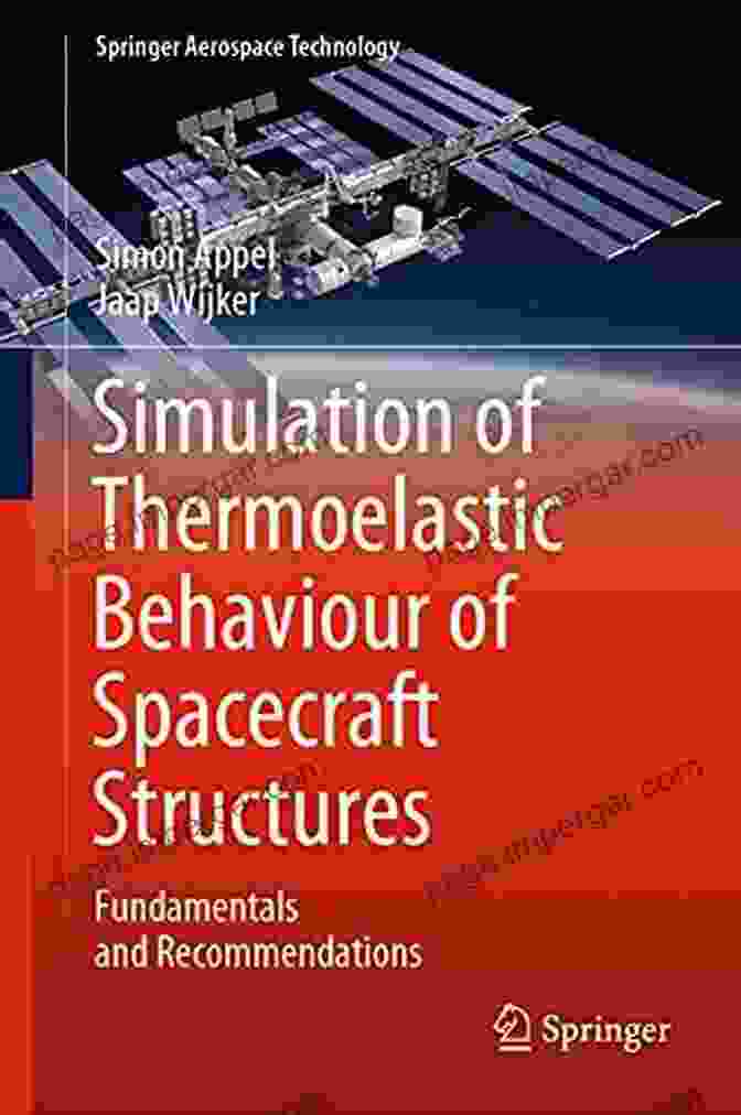 Fundamentals And Recommendations: Springer Aerospace Technology Simulation Of Thermoelastic Behaviour Of Spacecraft Structures: Fundamentals And Recommendations (Springer Aerospace Technology)