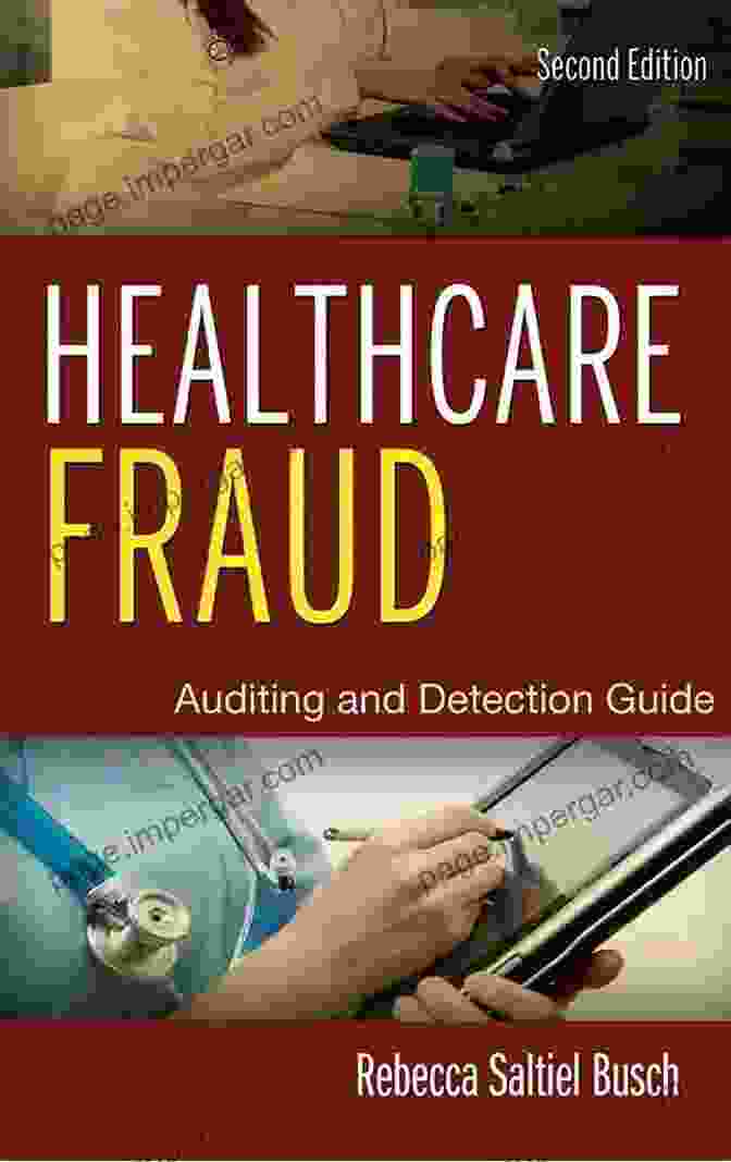 Healthcare Fraud Auditing And Detection Guide: Unmasking Hidden Threats And Safeguarding Healthcare Integrity Healthcare Fraud: Auditing And Detection Guide