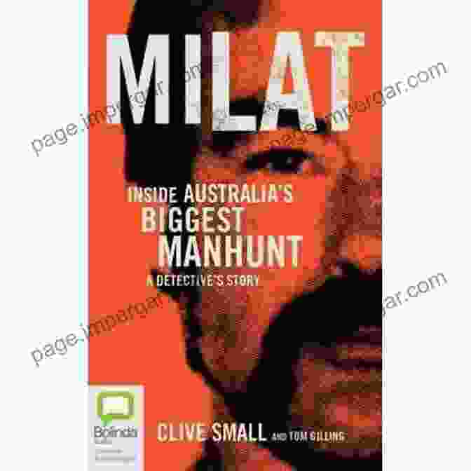 Inside Australia's Biggest Manhunt: Detective Story Milat: Inside Australia S Biggest Manhunt A Detective S Story