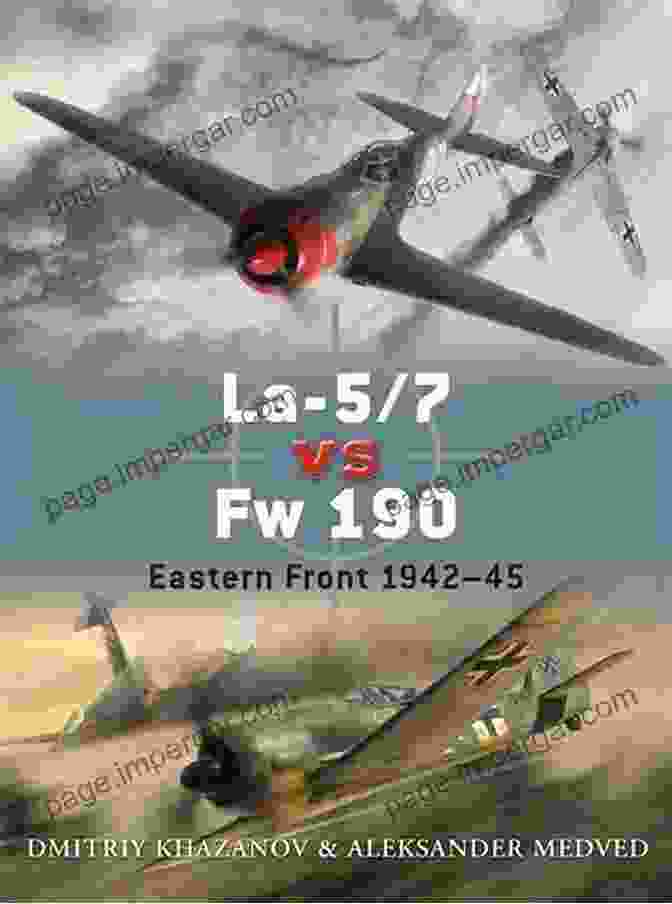 LaVsFw 190 Eastern Front 1942 45 Duel 39 La 5/7 Vs Fw 190: Eastern Front 1942 45 (Duel 39)