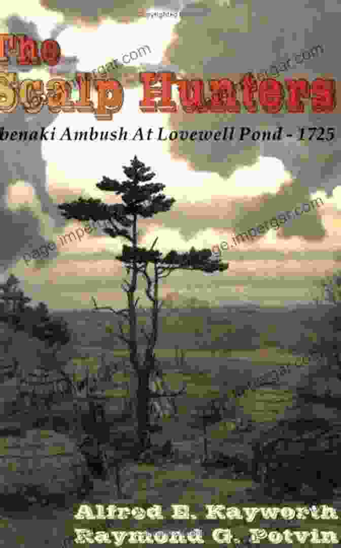 Lovewell Pond Ambush The Scalp Hunters: Abenaki Ambush At Lovewell Pond 1725