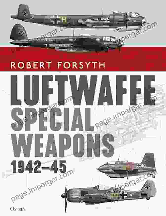 Luftwaffe Special Weapons 1942 45 Cover Image Luftwaffe Special Weapons 1942 45 Robert Forsyth