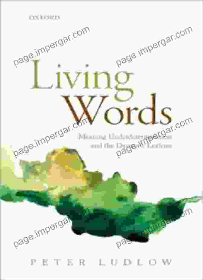 Meaning Underdetermination In Language Living Words: Meaning Underdetermination And The Dynamic Lexicon