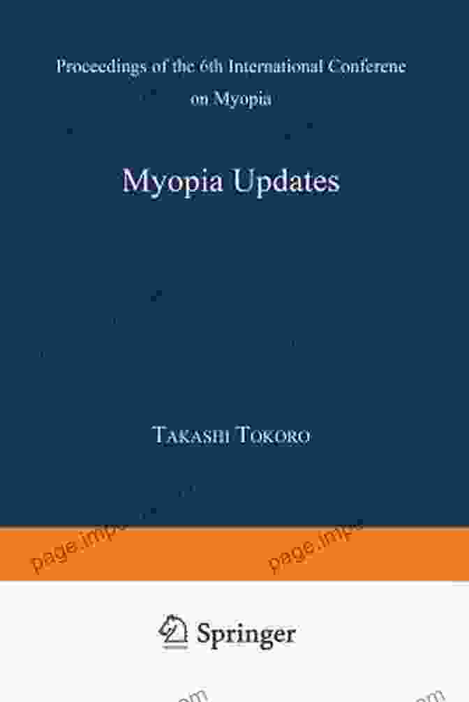 Proceedings Of The 6th International Conference On Myopia Myopia Updates: Proceedings Of The 6th International Conference On Myopia (International Conference On Myopia Proceedings)