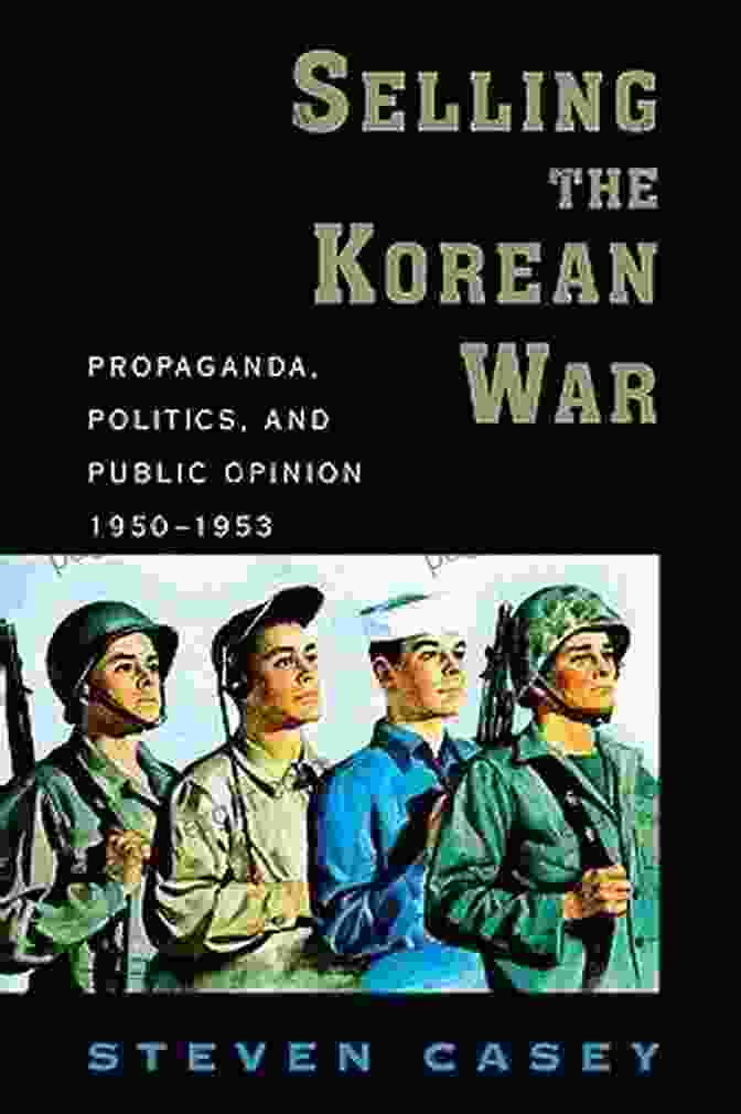 Propaganda, Politics, And Public Opinion In The United States 1950 1953 Book Cover Selling The Korean War: Propaganda Politics And Public Opinion In The United States 1950 1953