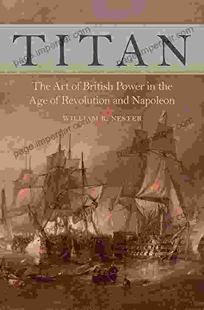 The Art Of British Power In The Age Of Revolution And Napoleon Titan: The Art Of British Power In The Age Of Revolution And Napoleon