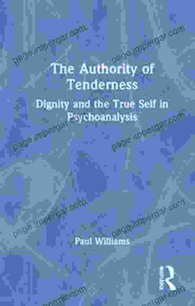 The Authority Of Tenderness Book Cover Featuring A Gentle Touch And Warm Colors, Conveying The Themes Of Compassion And Healing. The Authority Of Tenderness: Dignity And The True Self In Psychoanalysis