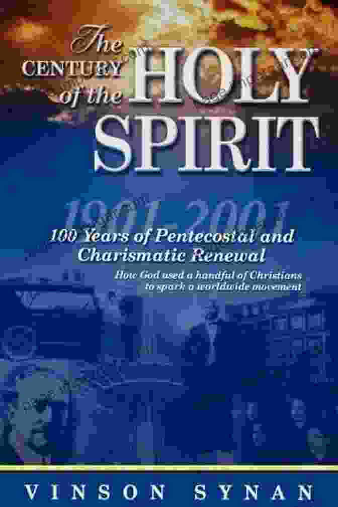 The Century Of The Holy Spirit: Overcoming Inertia, Igniting Renewal The Century Of The Holy Spirit: 100 Years Of Pentecostal And Charismatic Renewal 1901 2001