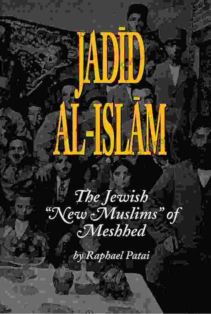 The Jewish New Muslims Of Meshhed Book Cover By Raphael Patai Jadid Al Islam: The Jewish New Muslims Of Meshhed (Raphael Patai In Jewish Folklore And Anthropology)