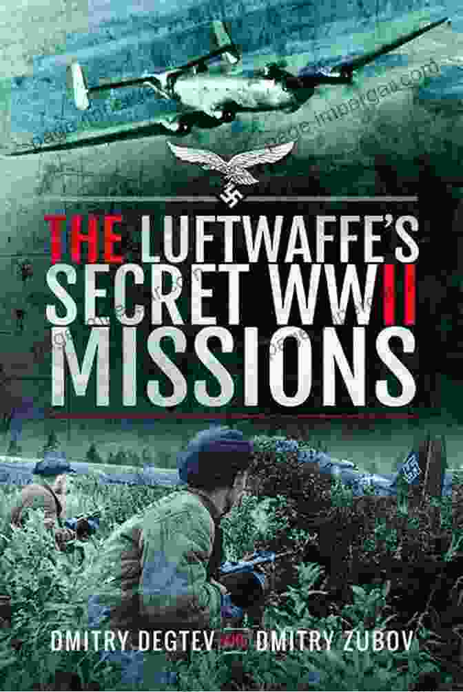 The Luftwaffe Secret WWII Missions Book The Luftwaffe S Secret WWII Missions