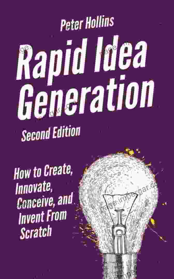 Think: How To Create, Innovate, Conceive, And Invent From Scratch Rapid Idea Generation: How To Create Innovate Conceive And Invent From Scratch Second Edition (Think Smarter Not Harder 7)