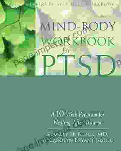 Mind Body Workbook For PTSD: A 10 Week Program For Healing After Trauma (A New Harbinger Self Help Workbook)