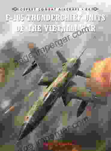 F 105 Thunderchief Units Of The Vietnam War (Combat Aircraft 84)