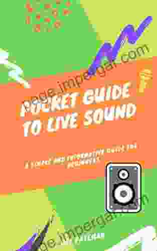 POCKET GUIDE TO LIVE SOUND: A SIMPLE AND INFORMATIVE GUIDE FOR BEGINNERS