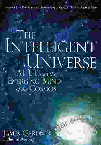 The Intelligent Universe: AI ET And The Emerging Mind Of The Cosmos