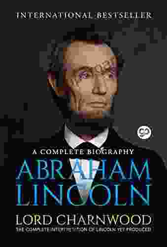 Abraham Lincoln: A Complete Biography