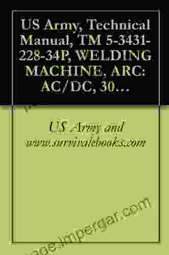 US Army Technical Manual TM 5 3431 228 34P WELDING MACHINE ARC: AC/DC 300 AMPS TRANSFORMER RECTIFIER CONSTANT CURRENT BASE MOUNTED (EUTECTIC CORP MODEL 301FED) (FSN 3431 235 4728)