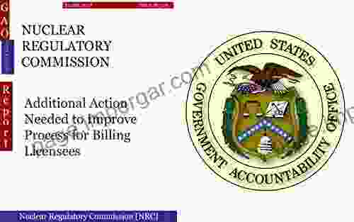 NUCLEAR REGULATORY COMMISSION: Additional Action Needed To Improve Process For Billing Licensees (GAO Independent)