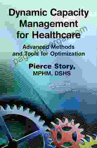 Dynamic Capacity Management For Healthcare: Advanced Methods And Tools For Optimization