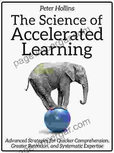 The Science of Accelerated Learning: Advanced Strategies for Quicker Comprehension Greater Retention and Systematic Expertise (Learning how to Learn 9)