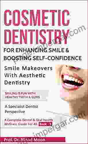 Cosmetic Dentistry: Aesthetic Dentistry For Enhancing Smile Boosting Self Confidence (Dental Oral Health Wellness: 14)