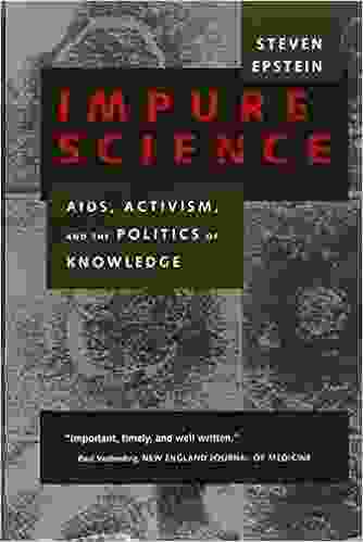 Impure Science: AIDS Activism and the Politics of Knowledge (Medicine and Society 7)