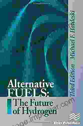 Alternative Fuels: The Future Of Hydrogen Third Edition