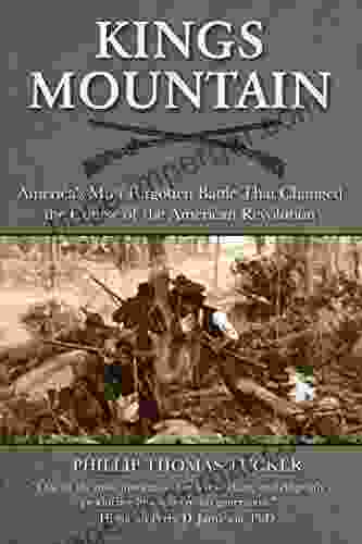 Kings Mountain: America S Most Forgotten Battle That Changed The Course Of The American Revolution