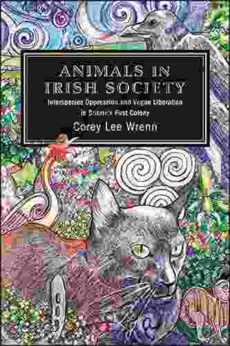 Animals In Irish Society: Interspecies Oppression And Vegan Liberation In Britain S First Colony