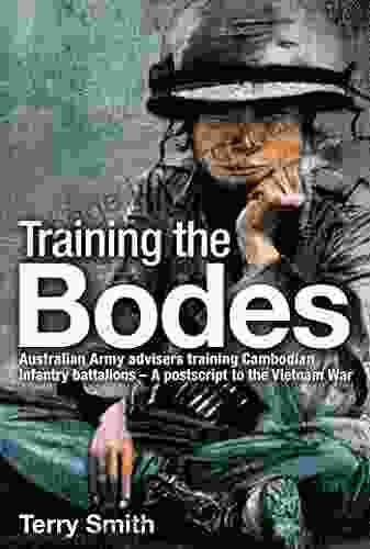 Training The Bodes: Australian Army Advisors Training Cambodian Infantry Battalions A Postscript To The Vietnam War