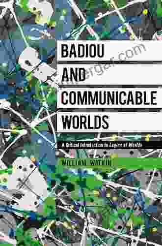 Badiou And Communicable Worlds: A Critical Introduction To Logics Of Worlds