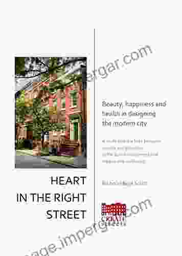 Heart In The Right Street: Beauty Happiness And Health In Designing The Modern City