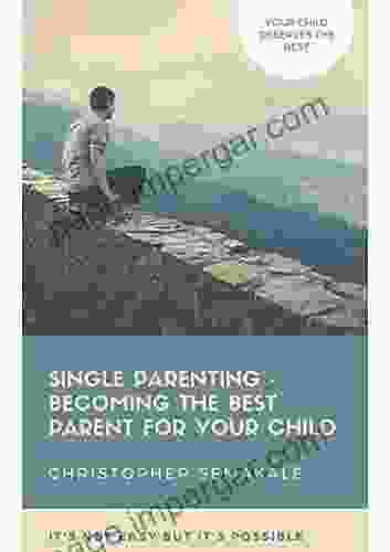 SINGLE PARENTING: BECOMING THE BEST PARENT FOR YOUR CHILD