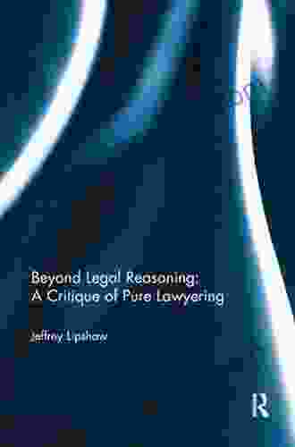 Beyond Legal Reasoning: A Critique Of Pure Lawyering