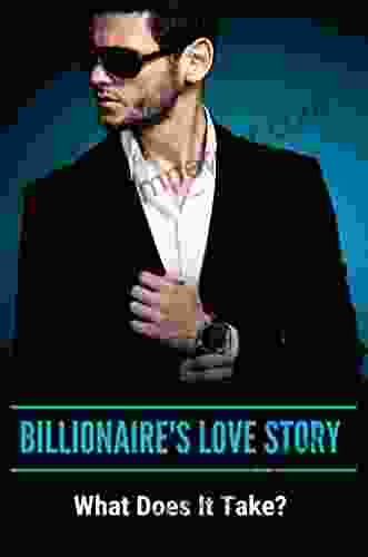 Billionaire S Love Story: What Does It Take?