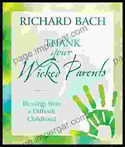 Thank Your Wicked Parents: Blessings From A Difficult Childhood