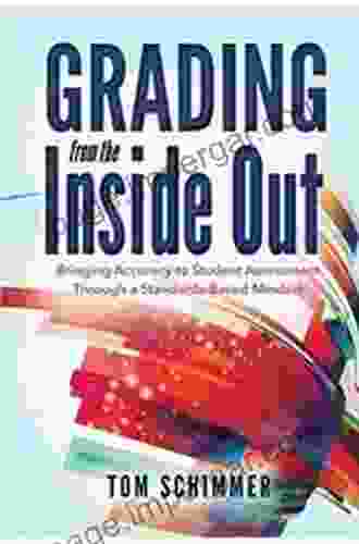 Grading From The Inside Out: Bringing Accuracy To Student Assessment Through A Standards Based Mindset