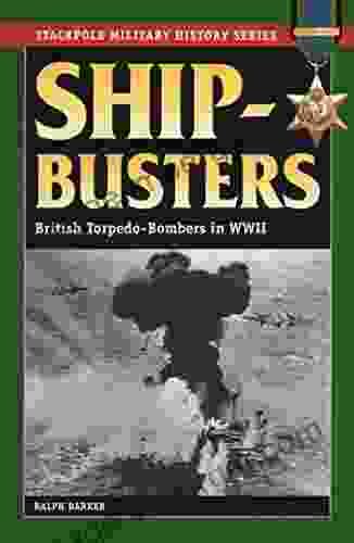 Ship Busters: British Torpedo Bombers In World War II (Stackpole Military History Series)