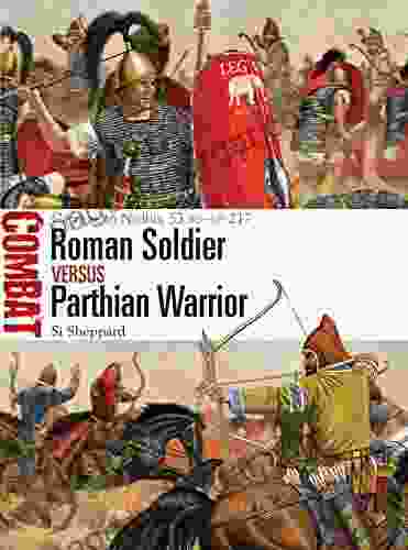 Roman Soldier Vs Parthian Warrior: Carrhae To Nisibis 53 BC AD 217 (Combat)