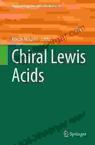 Chiral Lewis Acids (Topics In Organometallic Chemistry 62)