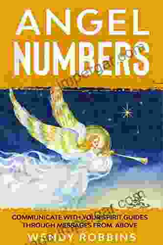 Angel Numbers: Communicate With Your Spirit Guides Through Messages From Above