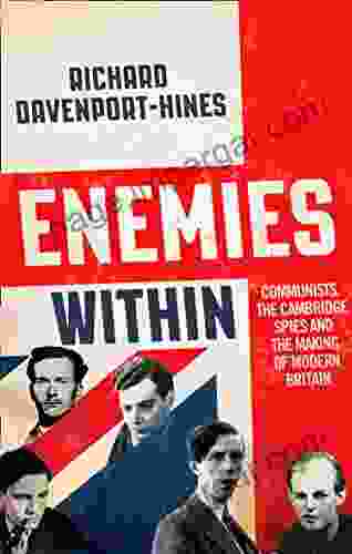 Enemies Within: Communists The Cambridge Spies And The Making Of Modern Britain